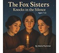 The Fox Sisters: Knocks in the Silence ages 7-13