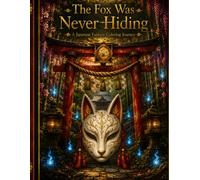 The Fox Was Never Hiding: A Japanese Fantasy Coloring Journey
