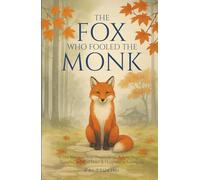 The Fox Who Fooled the Monk - 33 Zen Stories: Stop Overthinking, Release Negative Thoughts, and Find Peace & Happiness in Letting Go - Includes Reflections for Beginners