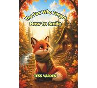 The Fox Who Forgot How to Smile: A Gentle Story About Finding Joy Again