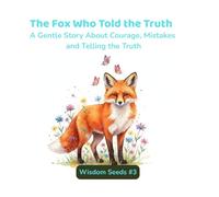 The Fox Who Told the Truth: A Gentle Story About Courage, Mistakes, and Telling the Truth
