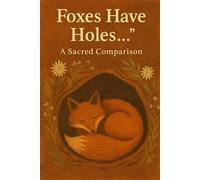 THE FOXES HAVE HOLES: But the son of man has no where to lay his head