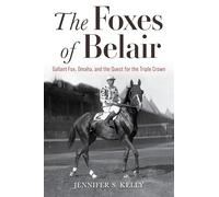 The Foxes of Belair: Gallant Fox, Omaha and the Quest for the Triple Crown