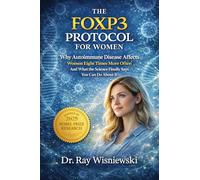 The FOXP3 Protocol for Women: Why Autoimmune Disease Affects Women Eight Times More Often - And What the Science Finally Says You Can Do About It