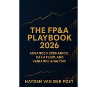 The FP&A Playbook 2026: Advanced Scenarios, Cash Flow, and Variance Analysis: Mastering Strategic Forecasting and Data-Driven Insights for the Next Era of Finance