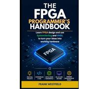 The FPGA Programmer's Handbook: Learn FPGA design and use SystemVerilog and VHDL to turn your ideas into working hardware