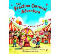 The Fraction Carnival Adventure: A Fun and Engaging Math Story for Kids Ages 7-11 to Learn Fractions, Sharing, and Fair Play