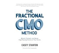 The Fractional CMO Method: Attract, Convert and Serve High-Paying Clients on Your Terms