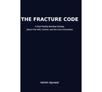 The Fracture Code: A Dark Reality-Bending Fantasy About Free Will, Control, and the Cost of Evolution: 1