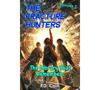 THE FRACTURE HUNTERS: Episode 2: THE LIBRARY THAT REMEMBERS