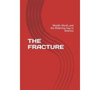 The Fracture: Wealth, Worth, and the Widening Gap in America