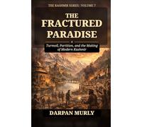 The Fractured Paradise: Trauma, Displacement and the Human Story of Kashmir: 7