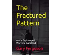 The Fractured Pattern: more Espionage in Wartime Auckland