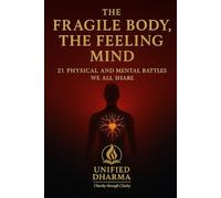 The Fragile Body, The Feeling Mind: 21 Physical and Mental Battles We All Share
