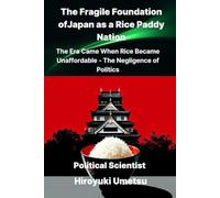The Fragile Foundation of Japan as a Rice Paddy Nation: The Era Came When Rice became Unaffordable : The Negligence of Politics
