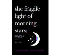 The Fragile Light Of Morning Stars (Pocket Poetry Book) 4" x 6": A Modern Poetry Anthology about Love, Life, Nature, and Liminal Spaces for Older Teens and Adults