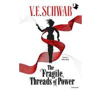 THE FRAGILE THREADS OF POWER - SCHWAB V. E. - MONDADORI