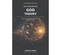 The Fragmented God Theory: Consciousness, Information, and the Universe Awakening to Itself