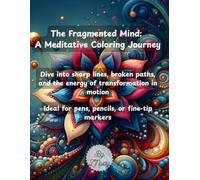 The Fragmented Mind: A Meditative Coloring Journey: Dive into sharp lines, broken paths, and the energy of transformation in motion. A coloring book for Teens and Adults.