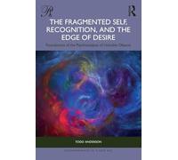 The Fragmented Self, Recognition, and the Edge of Desire: Foundations of the Psychoanalysis of Unstable Objects