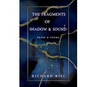 The Fragments of Shadow & Sound: Prose & Poems
