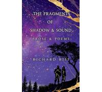 The Fragments of Shadow & Sound: Prose & Poems