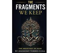The Fragments We Keep: The Architect of Ruin