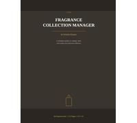 THE FRAGRANCE COLLECTION MANAGER & Wishlist Planner: A Complete System to Catalog, Track & Curate Your Personal Perfume Collection - 50 Fragrance Profiles, Wishlist & Budget Tracker