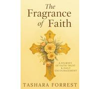 The Fragrance of Faith: A Journey of Faith Trust & Daily Encouragement