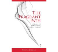 The Fragrant Path: A Guide to the Japanese Art of Incense