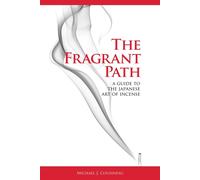 The Fragrant Path: A Guide to the Japanese Art of Incense - Cousineau Michael J.