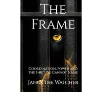 The Frame: Coordination, Power and the Shift We Cannot Name