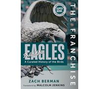 The Franchise: Philadelphia Eagles: A Curated History of the Birds