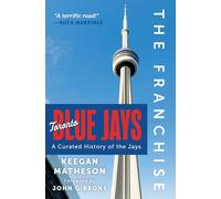 The Franchise - Toronto Blue Jays: A Curated History of the Jays