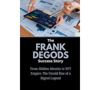 The Frank Degods Success Story: From Hidden Identity to NFT Empire: The Untold Rise of a Digital Legend