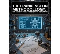 The Frankenstein Methodology: Building Monsters That Bury the Old Guard - A Disruptive Innovation Strategy Guide for Legacy Business Transformation