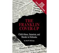 The Franklin Cover-Up: Child Abuse, Satanism, and Murder in Nebraska