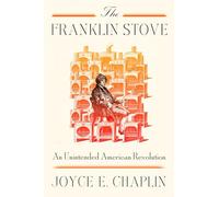 The Franklin Stove: An Unintended American Revolution