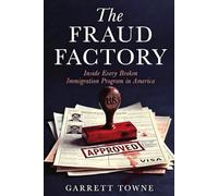 The Fraud Factory: Inside Every Broken Immigration Program in America