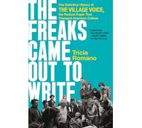 The Freaks Came Out to Write: The Definitive History of the Village Voice, the Radical Paper That Changed American Culture