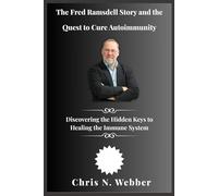 The Fred Ramsdell Story and the Quest to Cure Autoimmunity: Discovering the Hidden Keys to Healing the Immune System