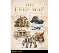 The Free Map - La Carte Du Gratuit - O Mapa Do Sonho Grátis: Como viajar grátis sozinho, em casal ou em família, ter casa própria, carro próprio, museus, restaurantes
