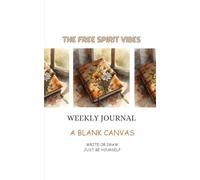 The Free spirit Vibes Weekly Journal: A blank canvas | write or draw, just be yourself