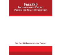 The Freebsd Documenta FreeBSD Documentation Project Primer for New (Tascabile)