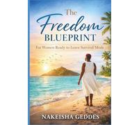 The Freedom Blueprint: For Women Ready to Leave Survival Mode