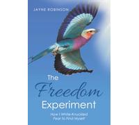 The Freedom Experiment: How I White-Knuckled Fear to Find Myself