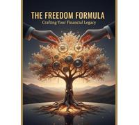 The Freedom Formula: Crafting Your Financial Legacy