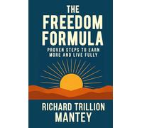 The Freedom Formula: Proven Steps to Earn More and Live Fully