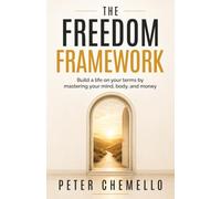 The Freedom Framework: Build a life on your terms by mastering your mind, body, and money: 1
