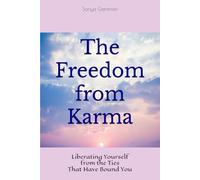 The Freedom from Karma: Liberating Yourself from the Ties That Have Bound You: 4
